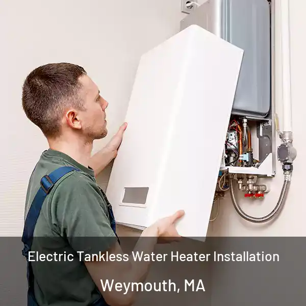  Electric Tankless Water Heater Installation Weymouth, MA