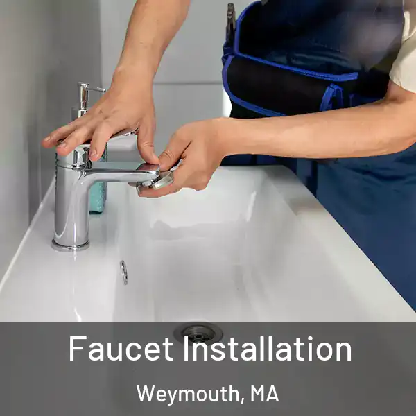  Faucet Installation Weymouth, MA