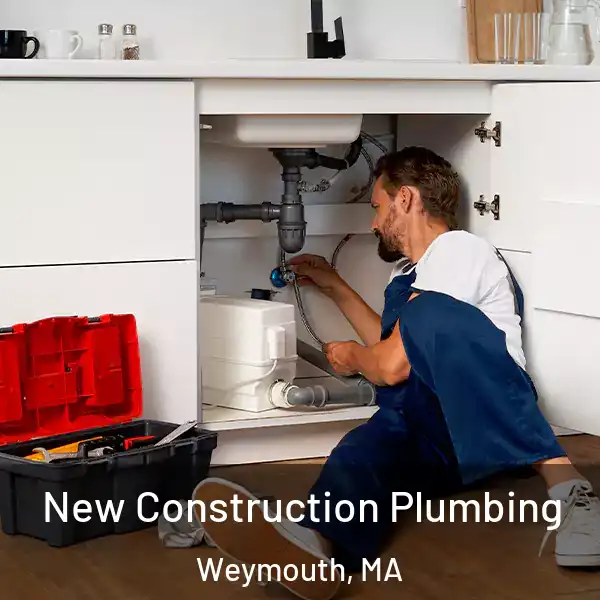  New Construction Plumbing Weymouth, MA