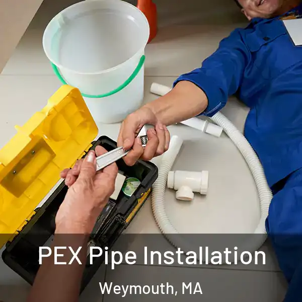  PEX Pipe Installation Weymouth, MA