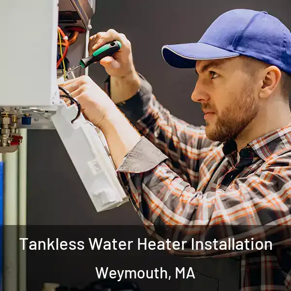  Tankless Water Heater Installation Weymouth, MA