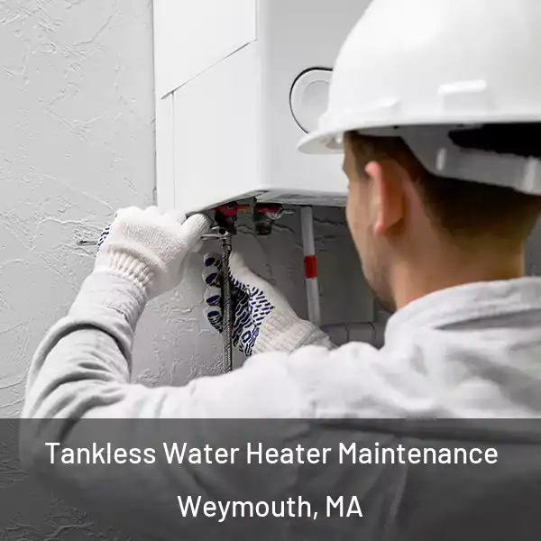  Tankless Water Heater Maintenance Weymouth, MA