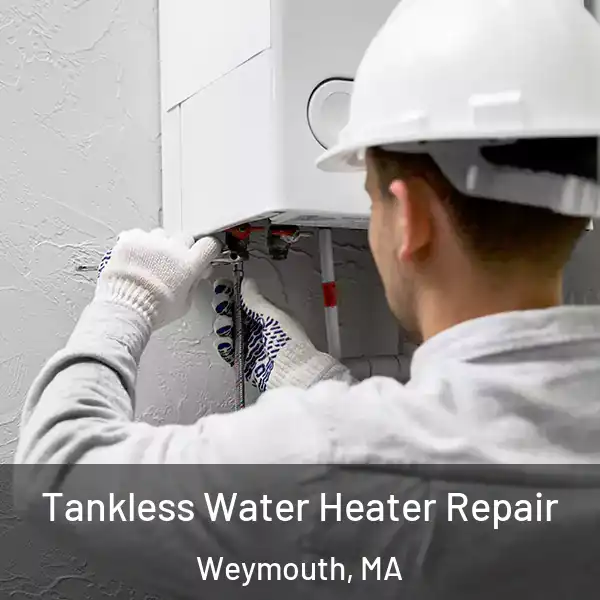  Tankless Water Heater Repair Weymouth, MA