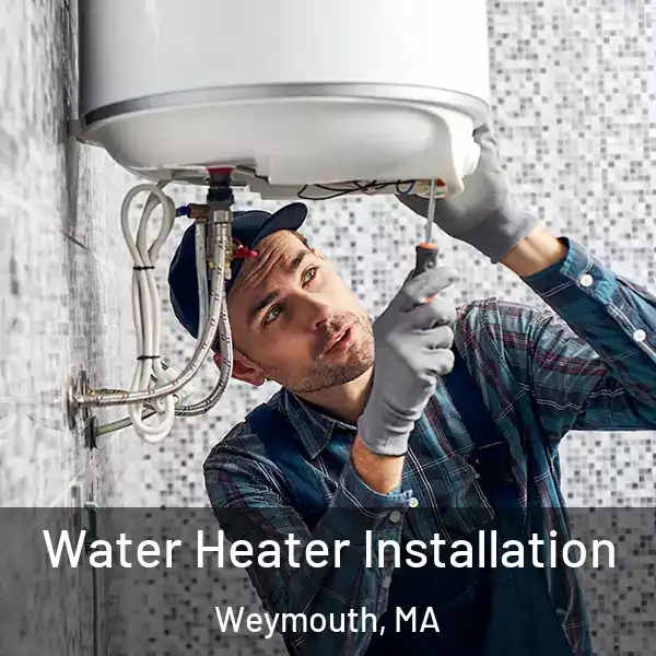  Water Heater Installation Weymouth, MA